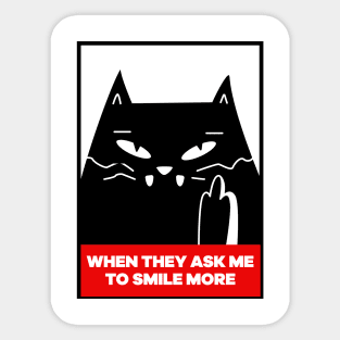 When they ask me to smile more - funny angry cat Sticker